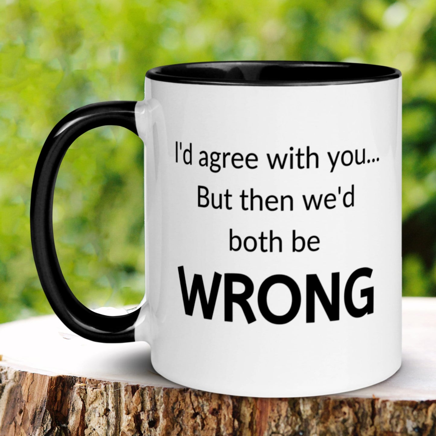 Funny Mug, I'd Agree With You But Then We'd Both Be Wrong Mug, Office Coffee Mug, Tea Cup - Zehnaria - FUNNY HUMOR - Mugs