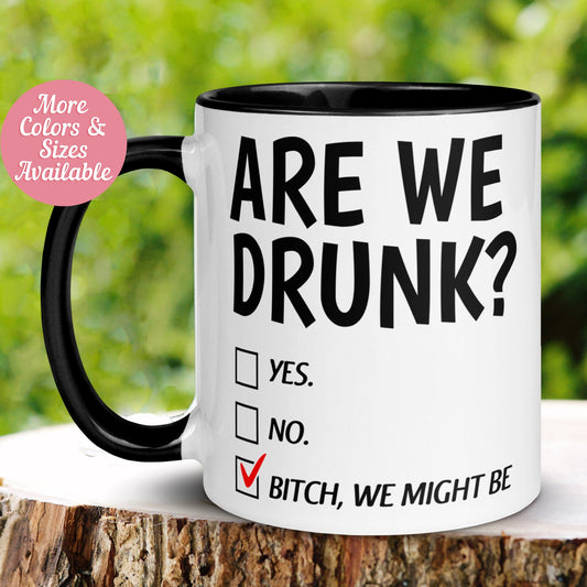 Are We Drunk Mug, Bitch We Might Be Mug, Bachelorette Party Gift, Girls Trip - Zehnaria - FUNNY HUMOR - Mugs