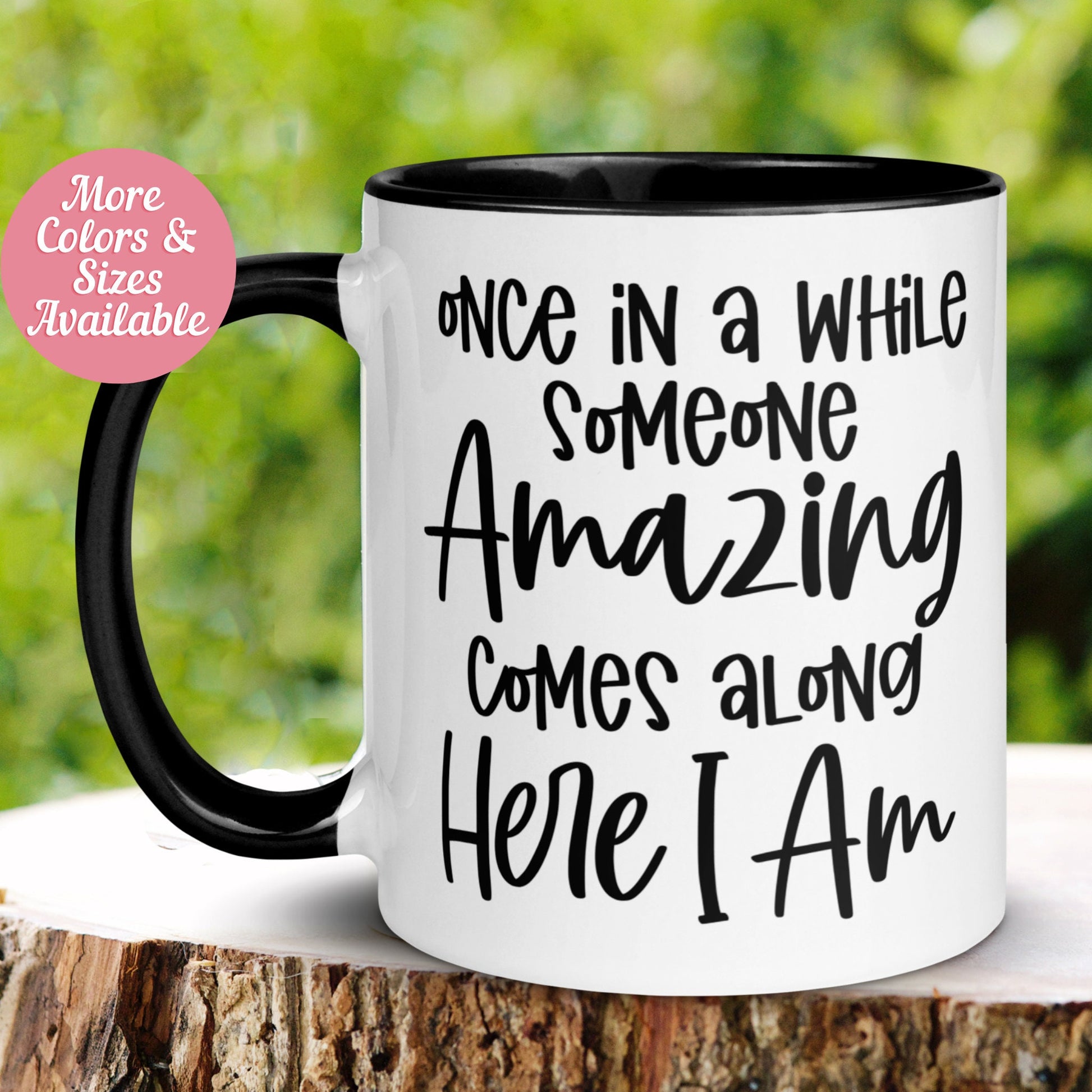 Sarcastic Mug, Once in a While Someone Amazing Comes Along Here I Am Mug, Funny Coffee Cup, Sassy Mug Gift - Zehnaria - FUNNY HUMOR - Mugs