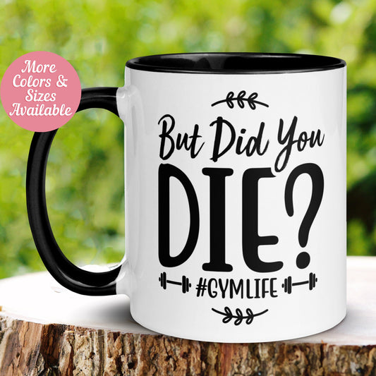 Gym Mug, But Did You Die? Gym Life Mug, Fitness Gift, Gym Rat Junkie - Zehnaria - INSPIRE & MOTIVE - Mugs