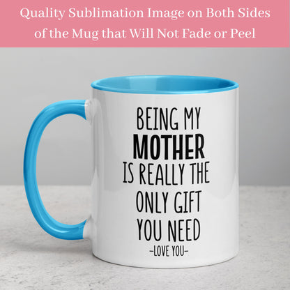 Mom Mug, Being My Mom Is Really The Only Gift You Need, Mom Gifts, Gift for Mom - Zehnaria - FAMILY & FRIENDS - Mugs