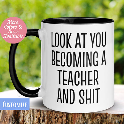 New Teacher Mug, Look At You Becoming A Teacher and Shit Mug, Funny Teacher Mug, Gift for Teacher - Zehnaria - CAREER & EDUCATION - Mugs