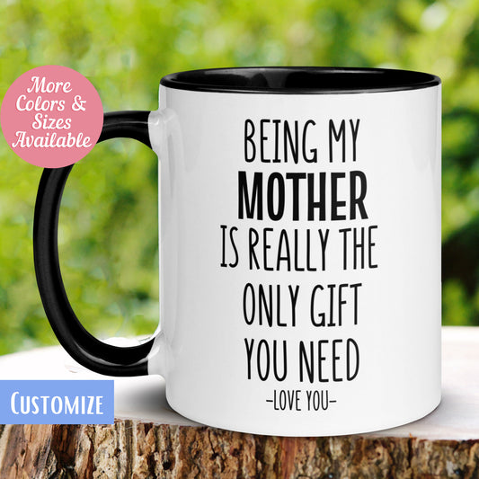 Mom Mug, Being My Mom Is Really The Only Gift You Need, Mom Gifts, Gift for Mom - Zehnaria - FAMILY & FRIENDS - Mugs