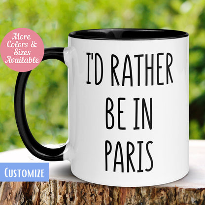 Paris Mug, I'd Rather Be In Paris Mug, Paris Europe Travel Mug, Vacation Mug - Zehnaria - HOBBIES & TRAVEL - Mugs