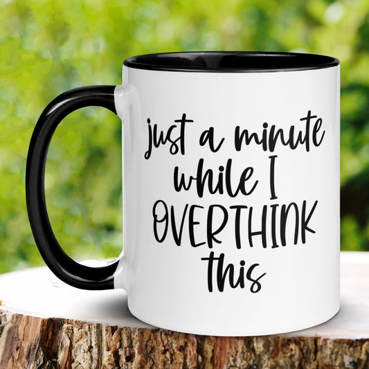 Sarcastic Mug, Funny Coffee Mug, Just A Minute While I Overthink This, Funny Sayings Mug - Zehnaria - FUNNY HUMOR - Mugs