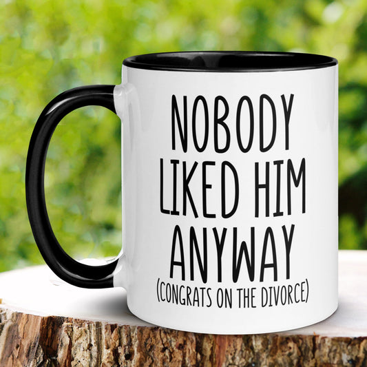 Divorce Gift, Nobody Liked Him Anyway Divorced Mug, Divorce Celebration Divorce Party Gift, Breakup Gift - Zehnaria - DIVORCE - Mugs