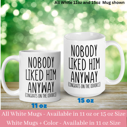 Divorce Gift, Nobody Liked Him Anyway Divorced Mug, Divorce Celebration Divorce Party Gift, Breakup Gift - Zehnaria - DIVORCE - Mugs