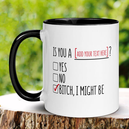 Is You A [ADD YOUR TEXT] Mug, Bitch I Might Be Mug, Personalized Gift, Funny Coffee Mug - Zehnaria - FUNNY HUMOR - Mugs