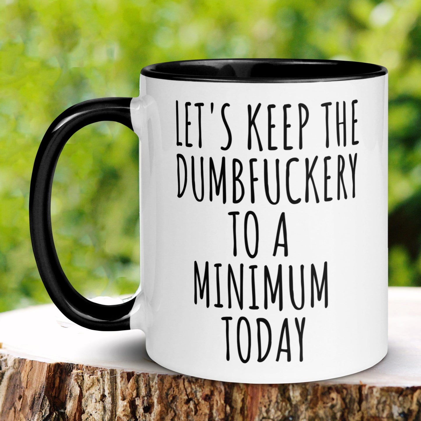 Let's Keep The Dumbfuckery To A Minimum Today Mug, 15 oz 11 oz Funny Coffee Mug, Sarcastic Mug, Gag Gift - Zehnaria - FUNNY HUMOR - Mugs