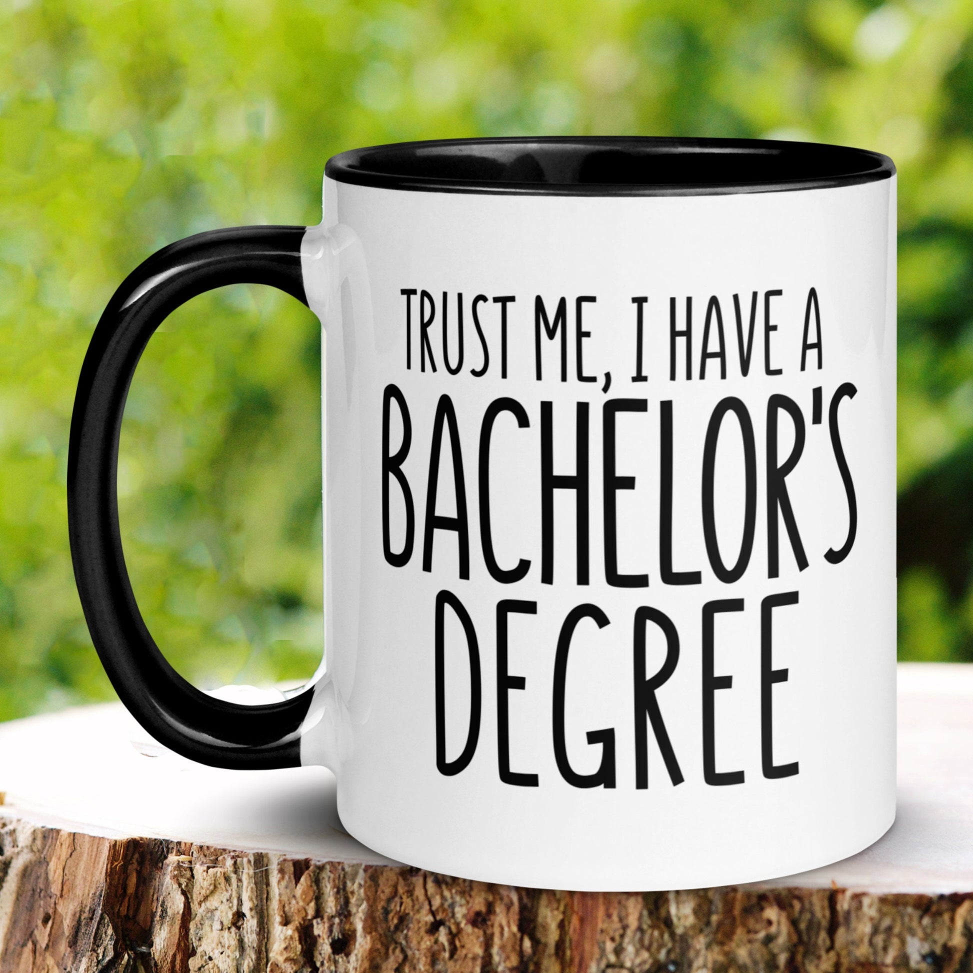 Bachelors Degree Mug, Graduation Mug, Trust Me I Have A Bachelors Degree, College Graduation Gift - Zehnaria - CAREER & EDUCATION - Mugs