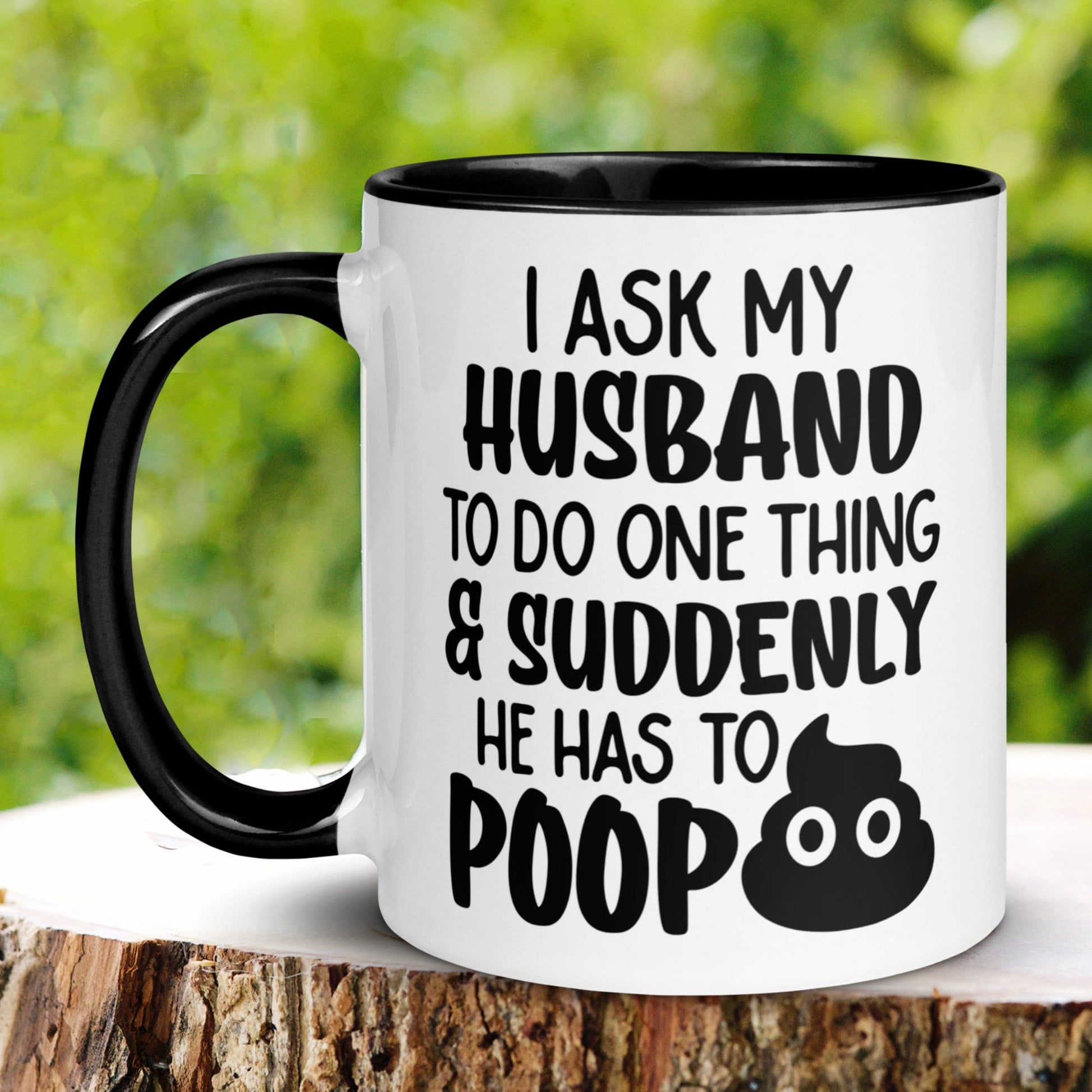 I Asked My Husband To Do One Thing and Suddenly He Has To Poop Mug, Funny Mug, Wife Mug, Adult Humor Coffee Mug - Zehnaria - FUNNY HUMOR - Mugs