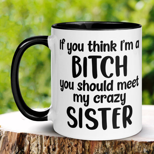 Sister Gift, Gift For Sister, Best Friend Mug, Bitch Mug - Zehnaria - FUNNY HUMOR - Mugs