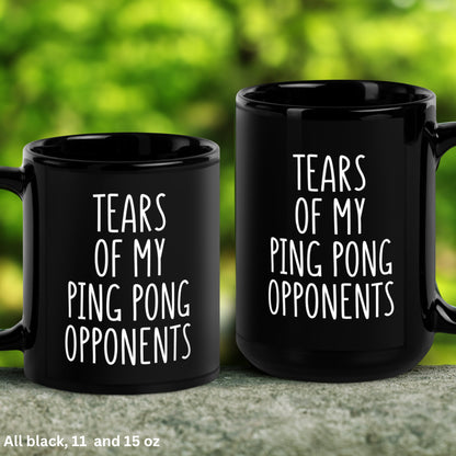 Ping Pong Mug, 15oz 11oz, Tears of My Ping Pong Opponents Mug, Funny Coffee Mug - Zehnaria - HOBBIES & TRAVEL - Mugs