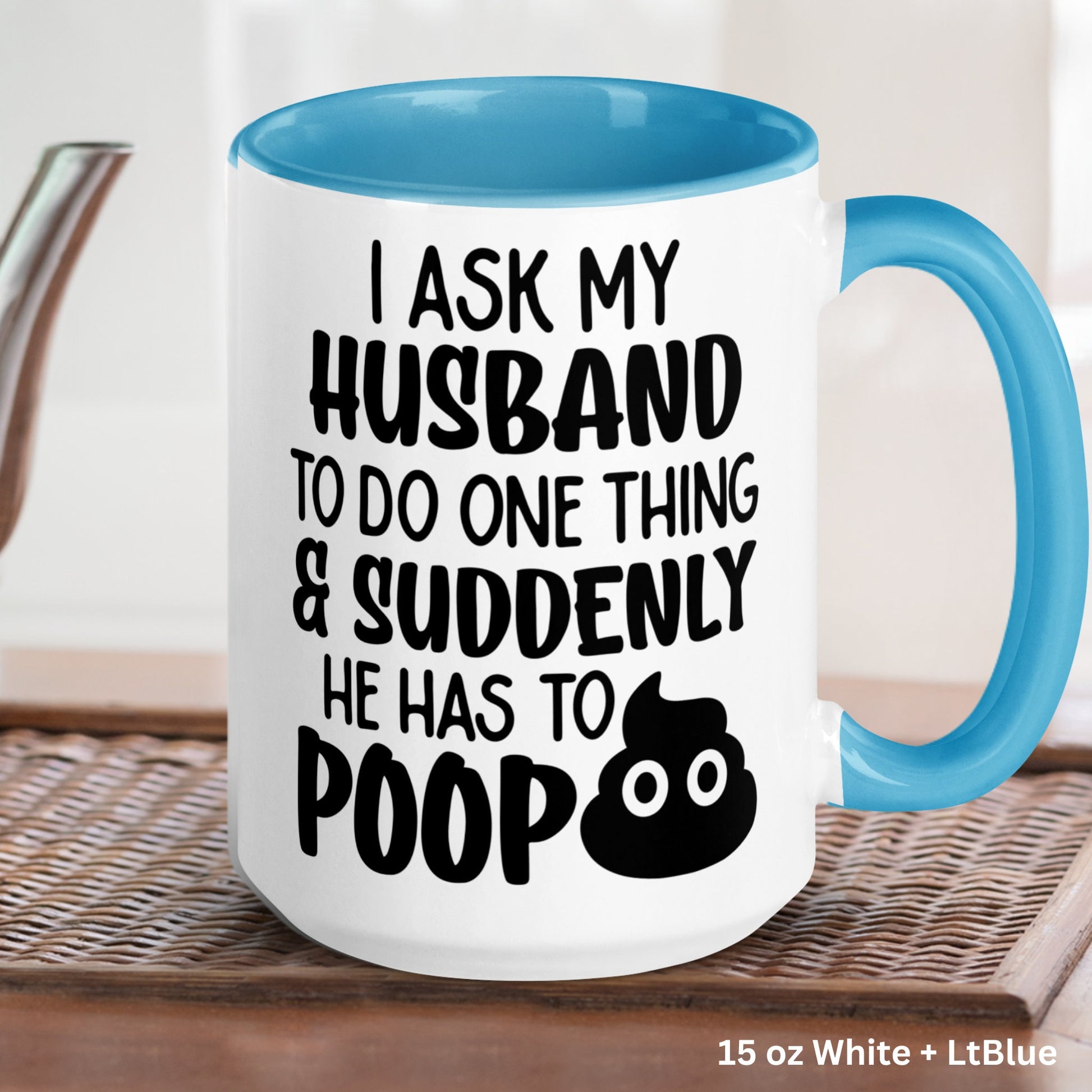 I Asked My Husband To Do One Thing and Suddenly He Has To Poop Mug, Funny Mug, Wife Mug, Adult Humor Coffee Mug - Zehnaria - FUNNY HUMOR - Mugs