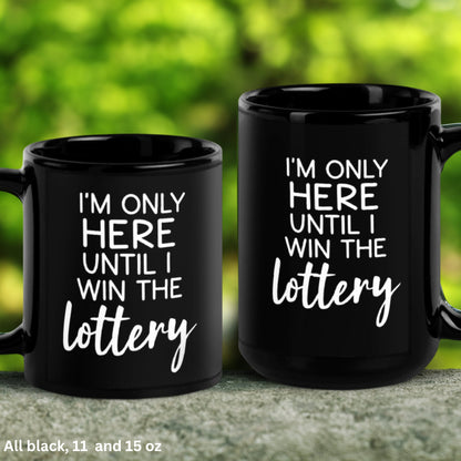 Funny Coffee Mug, Office Gift Ideas, I'm Only Here Until I Win The Lottery Mug, Sarcastic Work Mug - Zehnaria - FUNNY HUMOR - Mugs