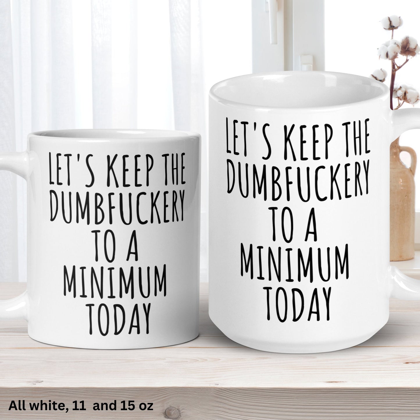 Let's Keep The Dumbfuckery To A Minimum Today Mug, 15 oz 11 oz Funny Coffee Mug, Sarcastic Mug, Gag Gift - Zehnaria - FUNNY HUMOR - Mugs