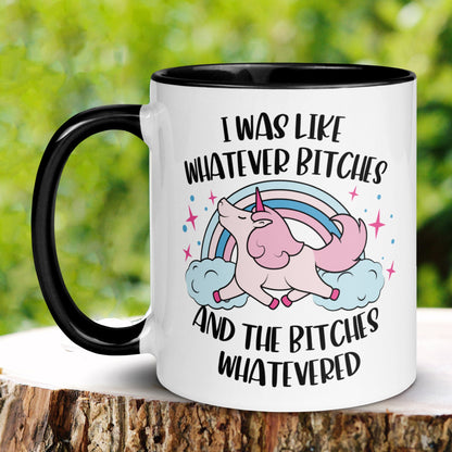 Unicorn Mug, Unicorn Gifts, Bitch Mug, I Was Like Whatever Bitches & The Bitches Whatevered - Zehnaria - FUNNY HUMOR - Mugs