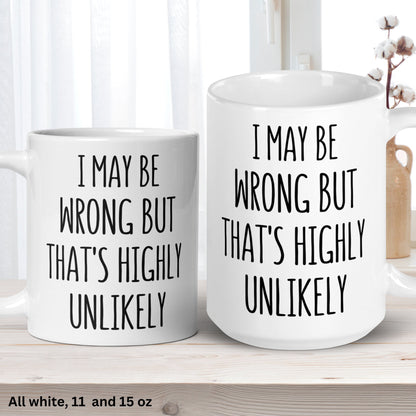 Funny Saying Mug, Sarcastic Mug, I May Be Wrong But That's Highly Unlikely, Sassy Mug - Zehnaria - FUNNY HUMOR - Mugs