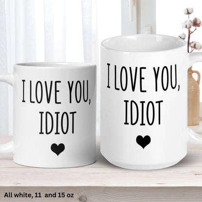 Valentines Day Gifts, I love you Idiot, Valentine's Day Mug, Love Gift - Zehnaria - MORE HOLIDAYS & SEASONS - Mugs