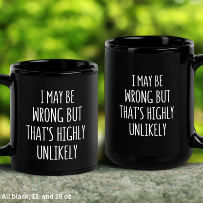 Funny Saying Mug, Sarcastic Mug, I May Be Wrong But That's Highly Unlikely, Sassy Mug - Zehnaria - FUNNY HUMOR - Mugs