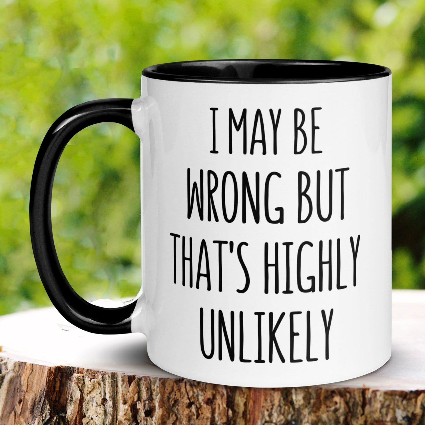 Funny Saying Mug, Sarcastic Mug, I May Be Wrong But That's Highly Unlikely, Sassy Mug - Zehnaria - FUNNY HUMOR - Mugs