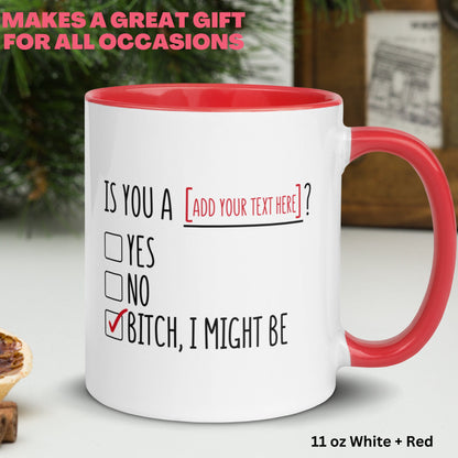 Is You A [ADD YOUR TEXT] Mug, Bitch I Might Be Mug, Personalized Gift, Funny Coffee Mug - Zehnaria - FUNNY HUMOR - Mugs