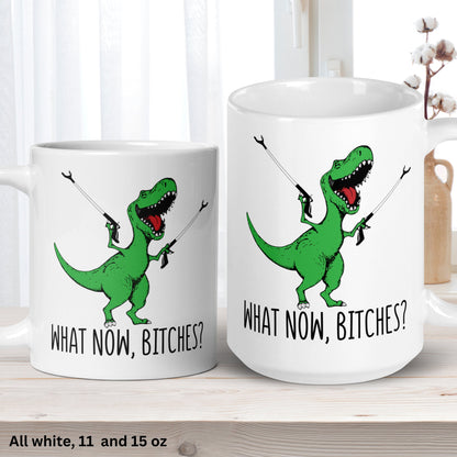 T-Rex Dinosaur Mug, What Now Bitches, Bitch Mug, Funny Coffee Mug - Zehnaria - FUNNY HUMOR - Mugs