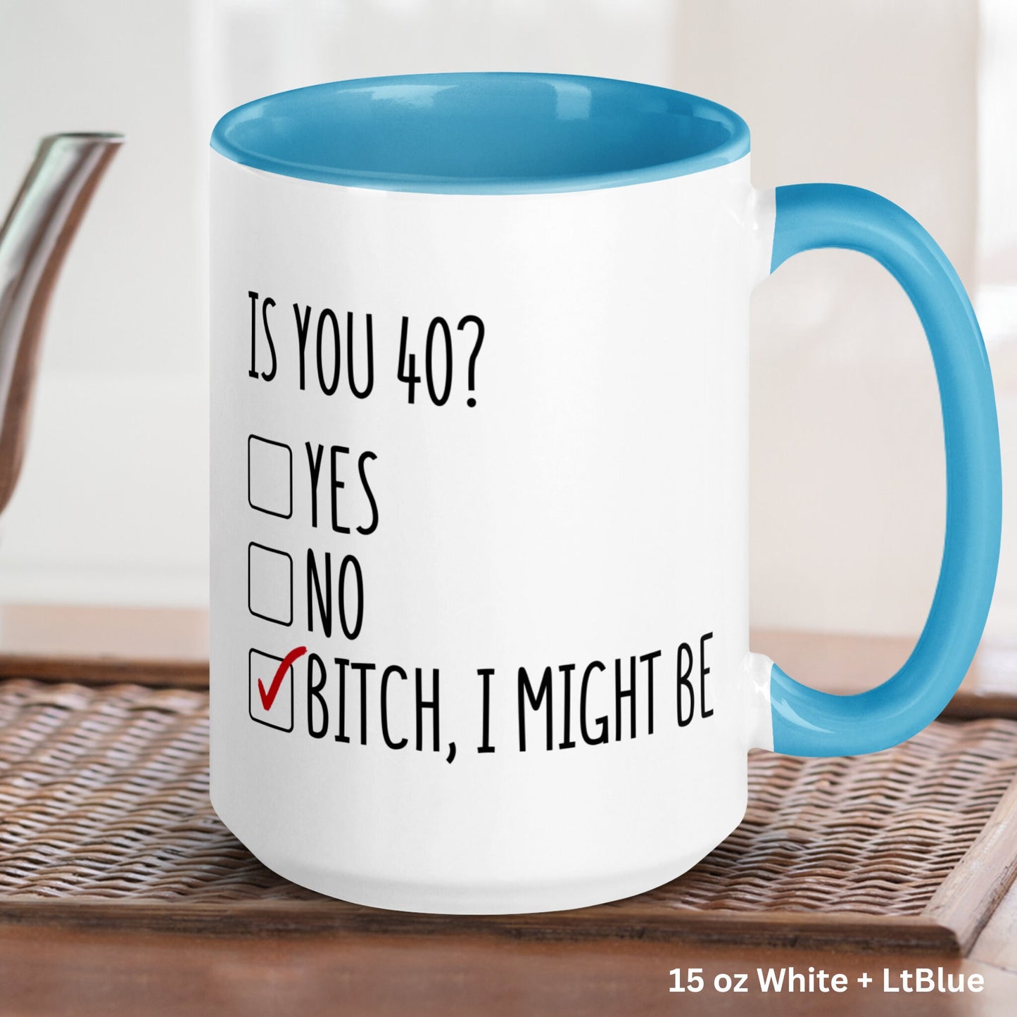 Is You 40 Mug, Bitch I Might Be Mug, Birthday Gift, Gift for Friend - Zehnaria - BIRTHDAY & ZODIAC - Mugs