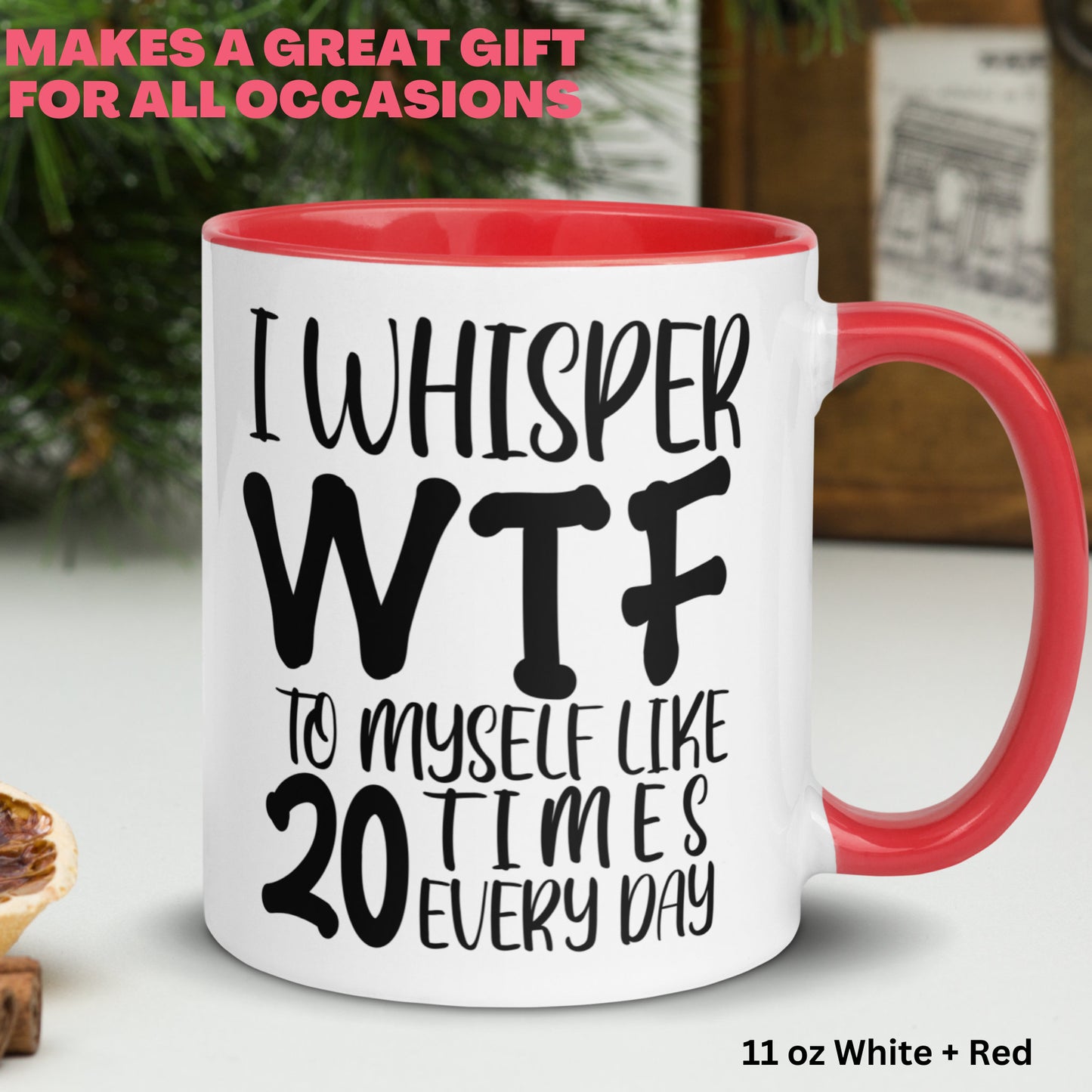 Sarcastic Mug, I Whisper WTF To Myself Like 20 Times Every Day Mug, Humorous Funny Mug, Coffee Cup Gift for Friend - Zehnaria - FUNNY HUMOR - Mugs