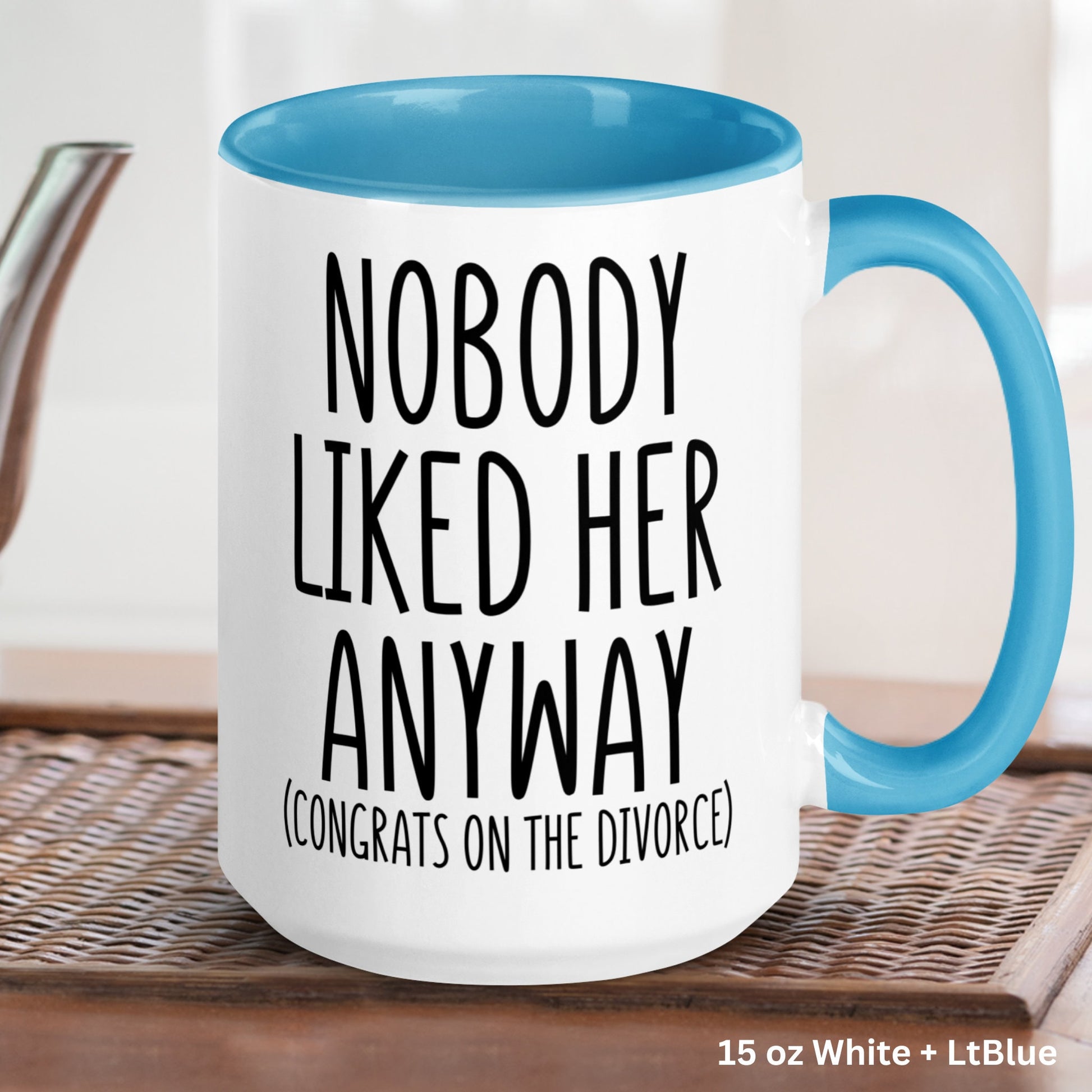 Divorce Mug, Nobody Liked Her Anyway Divorced, Divorcee Gift, Breakup Gifts - Zehnaria - DIVORCE - Mugs