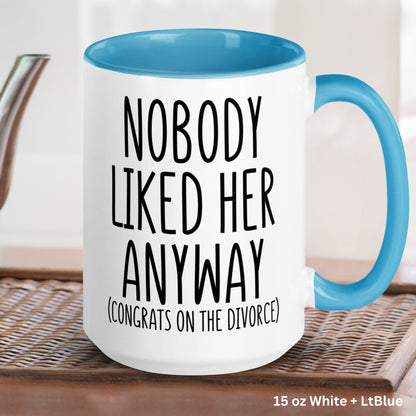 Divorce Mug, Nobody Liked Her Anyway Divorced, Divorcee Gift, Breakup Gifts - Zehnaria - DIVORCE - Mugs