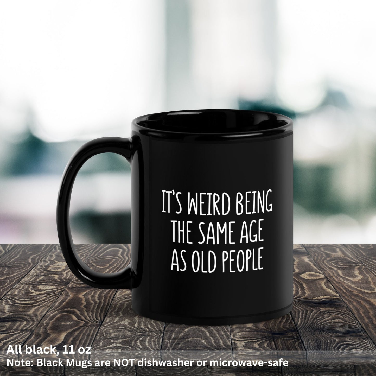 Its Weird Being The Same Age As Old People, Birthday Gift, Funny Coffee Mug, Gag Gifts - Zehnaria - BIRTHDAY & ZODIAC - Mugs