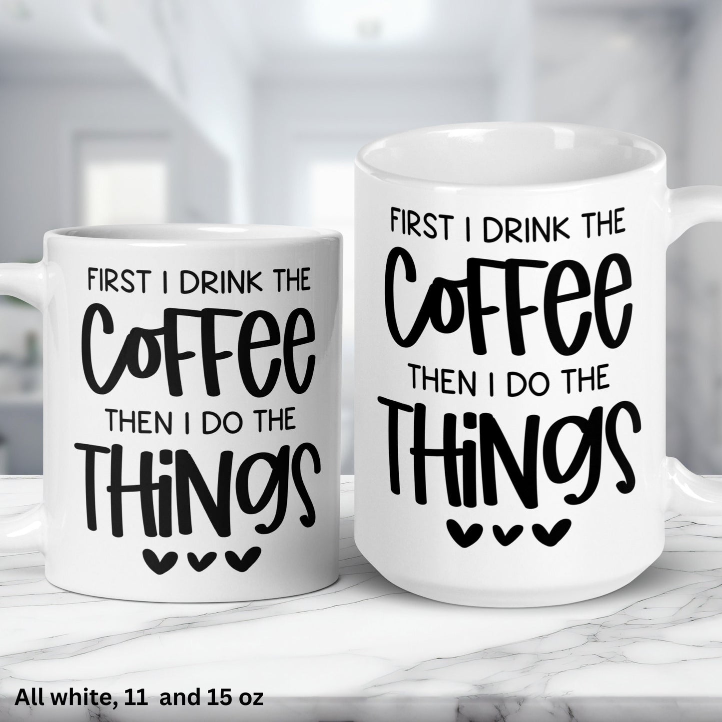 First I Drink The Coffee Then I Do The Things, Funny Coffee Mug, Coffee Lover Gift, But First Coffee - Zehnaria - FUNNY HUMOR - Mugs