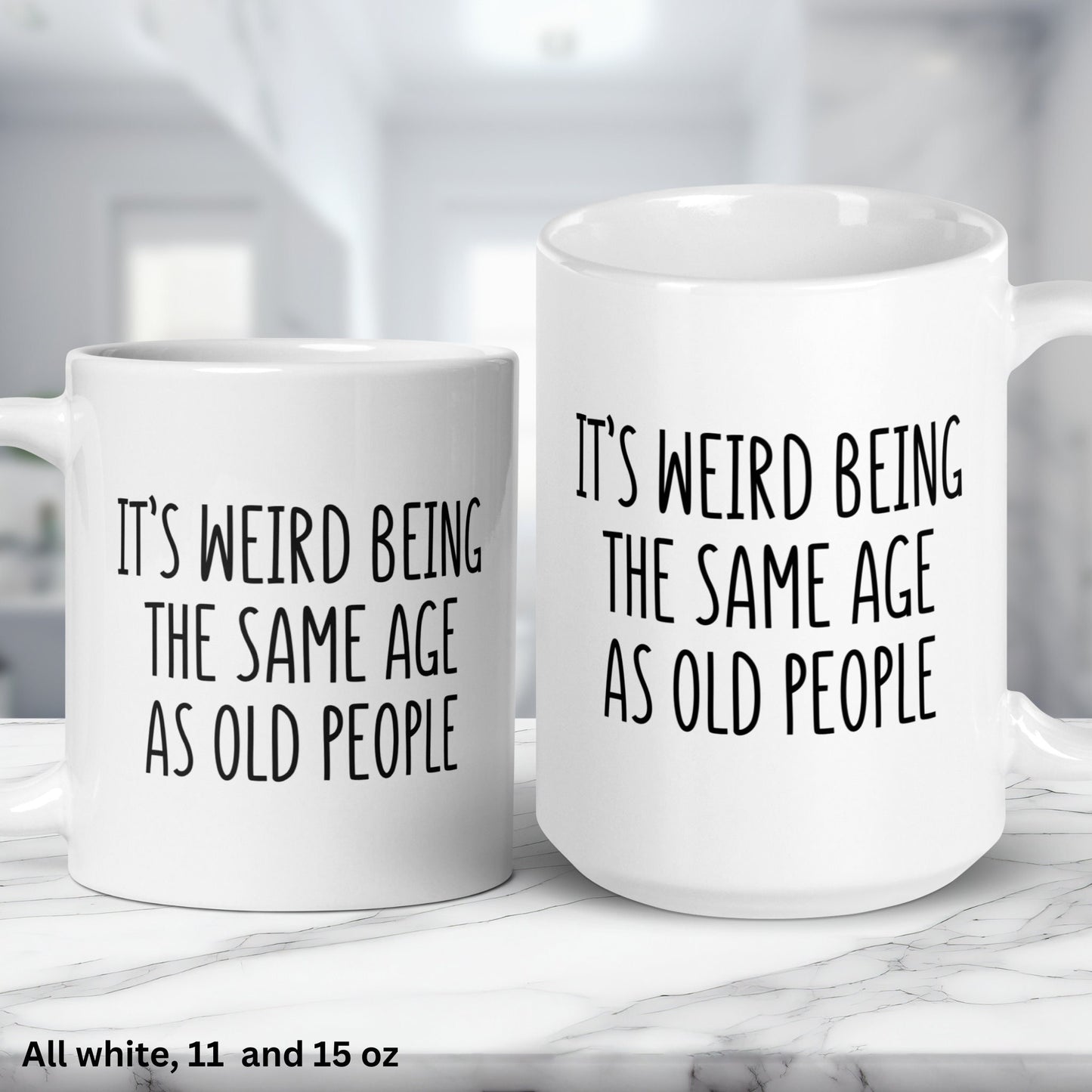 Its Weird Being The Same Age As Old People, Birthday Gift, Funny Coffee Mug, Gag Gifts - Zehnaria - BIRTHDAY & ZODIAC - Mugs