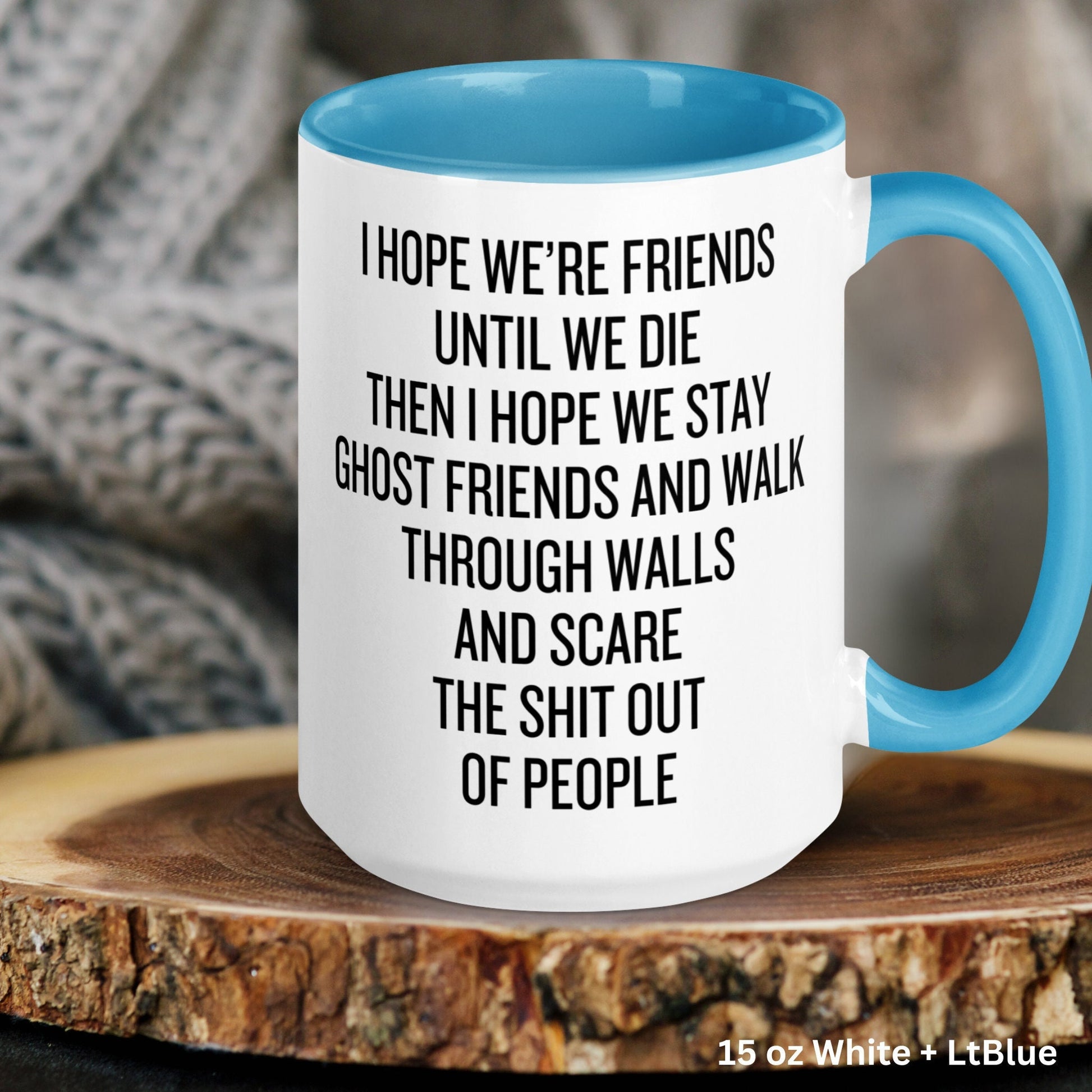 I Hope We’re Friends Until We Die, Ghost Friends Coffee Mug, Best Friend Gift, Funny Mug, Gag Gifts, Bestie Gift, BFF, Birthday Gift, 012 - Zehnaria - FAMILY & FRIENDS - Mugs