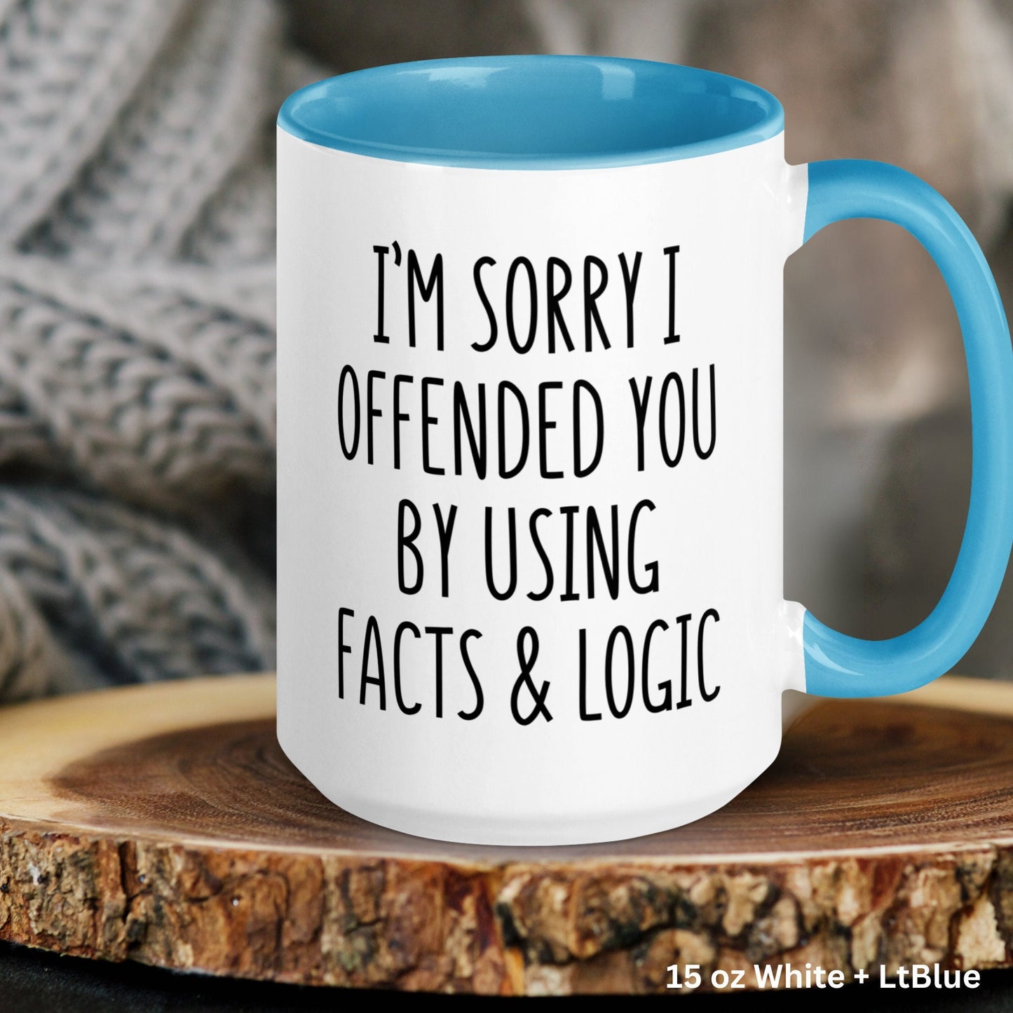 I'm Sorry I Offended You By Using Facts & Logic, Sarcastic Coffee Mug, Funny Mug, Gag Gift - Zehnaria - FUNNY HUMOR - Mugs