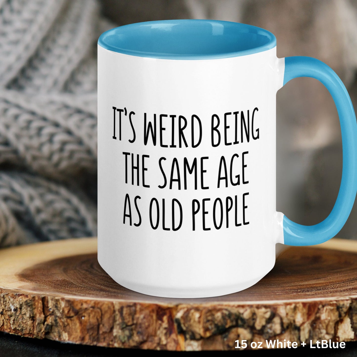 Its Weird Being The Same Age As Old People, Birthday Gift, Funny Coffee Mug, Gag Gifts - Zehnaria - BIRTHDAY & ZODIAC - Mugs