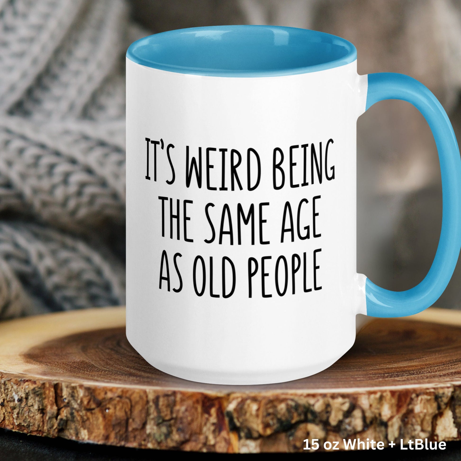 Its Weird Being The Same Age As Old People, Birthday Gift, Funny Coffee Mug, Gag Gifts - Zehnaria - BIRTHDAY & ZODIAC - Mugs