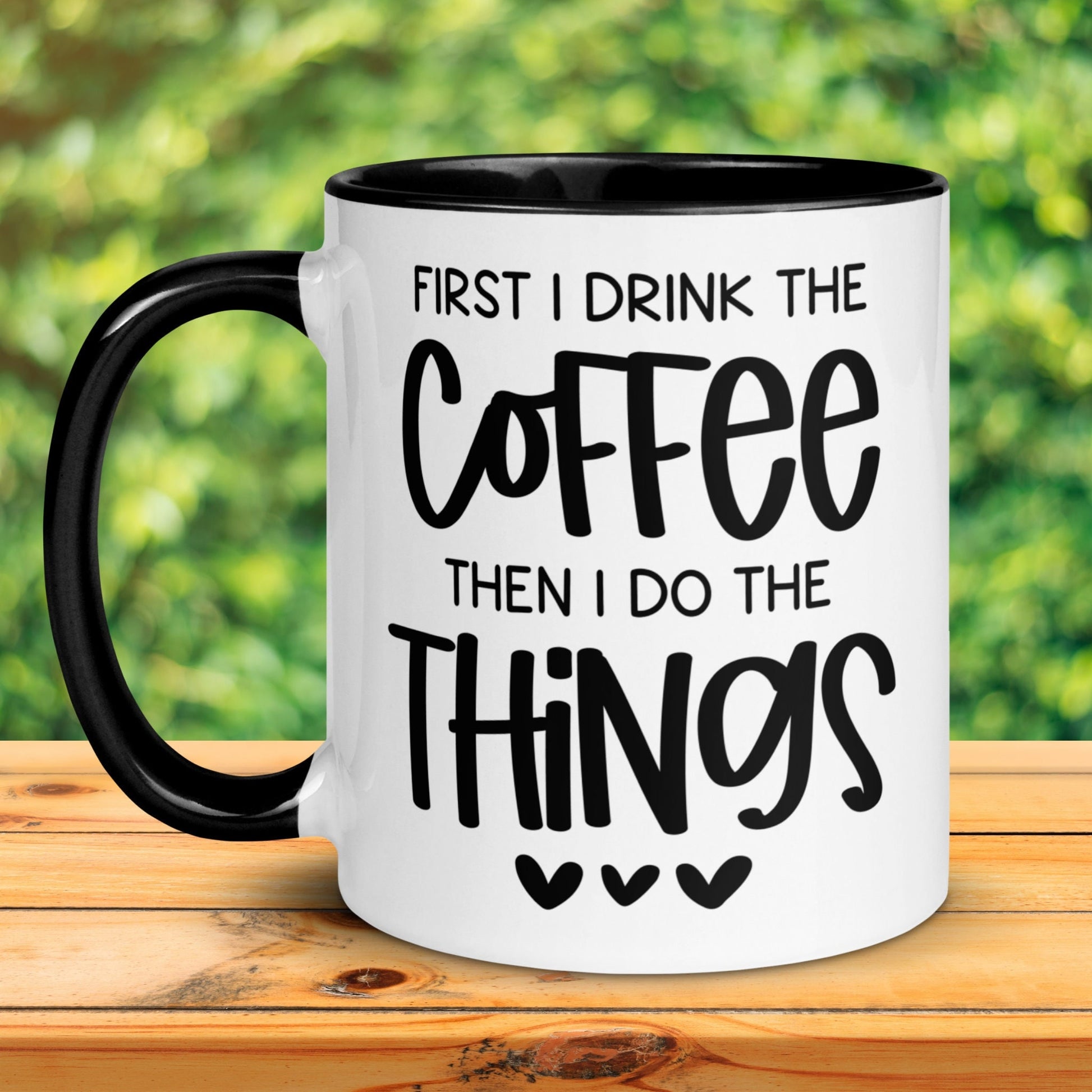 First I Drink The Coffee Then I Do The Things, Funny Coffee Mug, Coffee Lover Gift, But First Coffee - Zehnaria - FUNNY HUMOR - Mugs