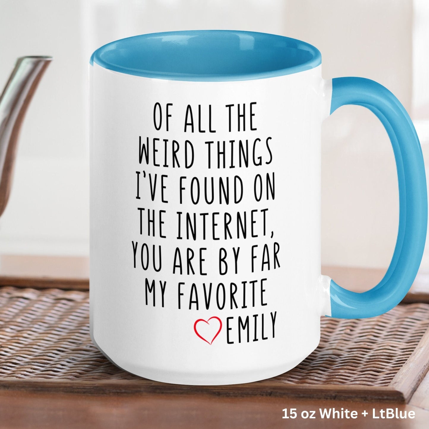 Valentines Day Mug, Of All the Weird Things I've Found Internet, Best Friend Gift, Gifts for Boyfriend - Zehnaria - MORE HOLIDAYS & SEASONS - Mugs