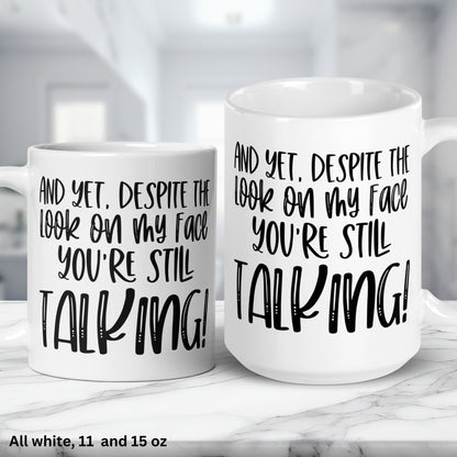 Funny Coffee Mug, Despite The Look On My Face You're Still Talking, Sarcastic Mug, Work Mug - Zehnaria - FUNNY HUMOR - Mugs