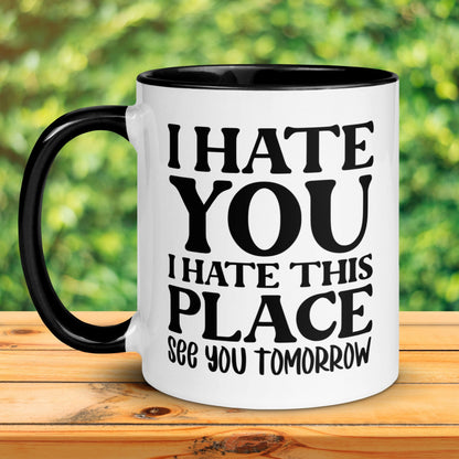 I Hate You I Hate This Place See You Tomorrow, Gym Mug, Sarcastic Gift, Work Gifts - Zehnaria - HOBBIES & TRAVEL - Mugs