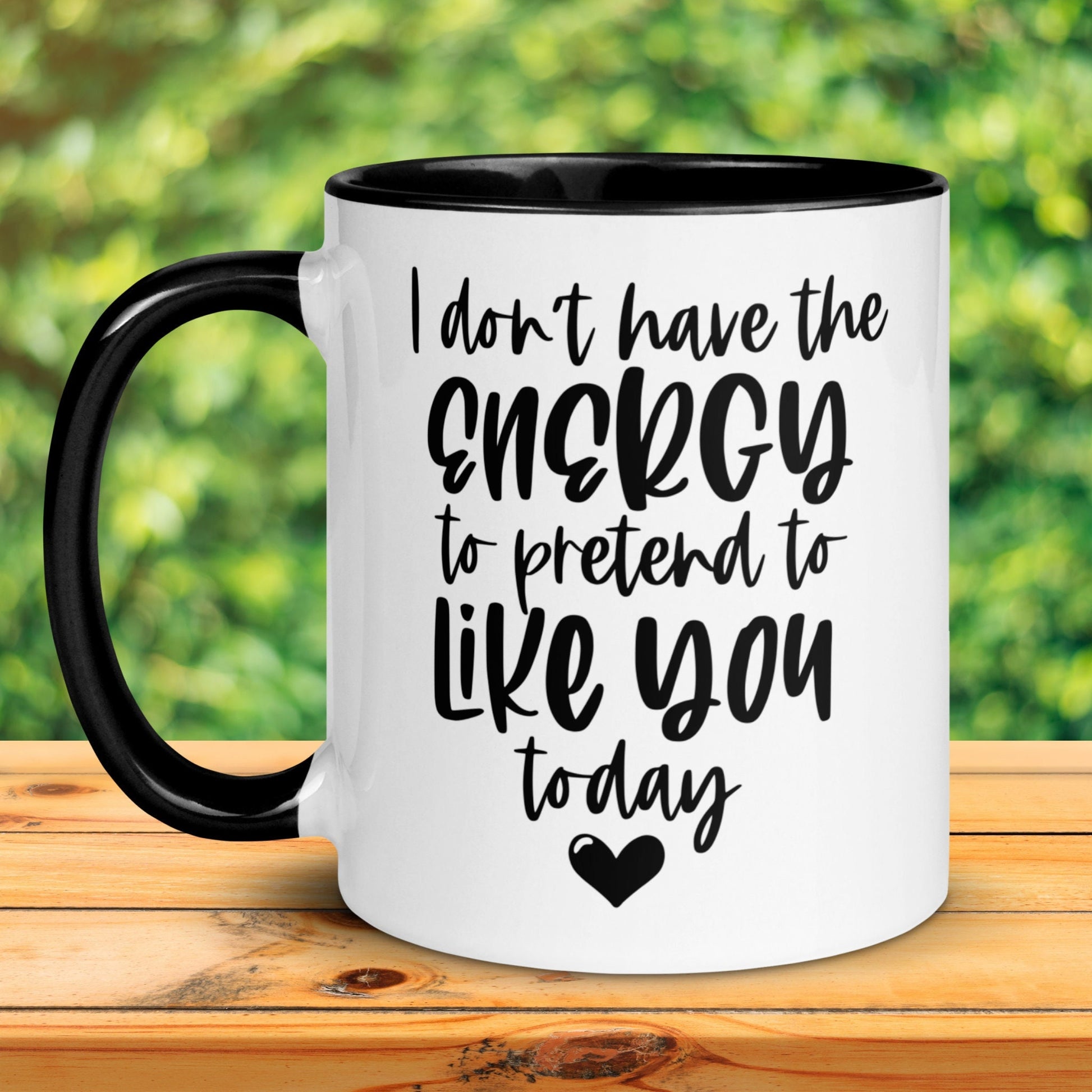 I Don't Have The Energy To Pretend I Like You Today Mug, Funny Coffee Mug, Sarcastic Gift, Birthday Gift Ideas - Zehnaria - FUNNY HUMOR - Mugs