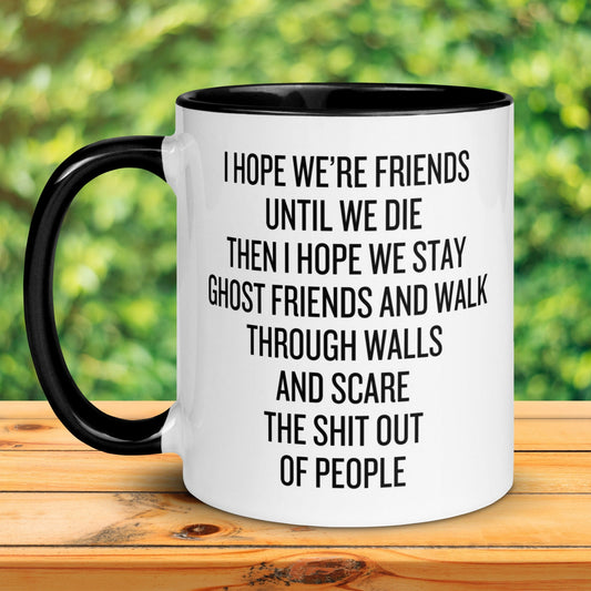 I Hope We’re Friends Until We Die, Ghost Friends Coffee Mug, Best Friend Gift, Funny Mug, Gag Gifts, Bestie Gift, BFF, Birthday Gift, 012 - Zehnaria - FAMILY & FRIENDS - Mugs