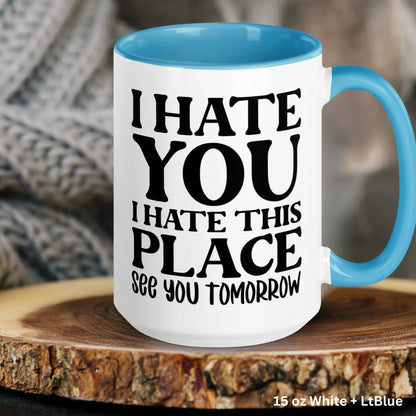 I Hate You I Hate This Place See You Tomorrow, Gym Mug, Sarcastic Gift, Work Gifts - Zehnaria - HOBBIES & TRAVEL - Mugs