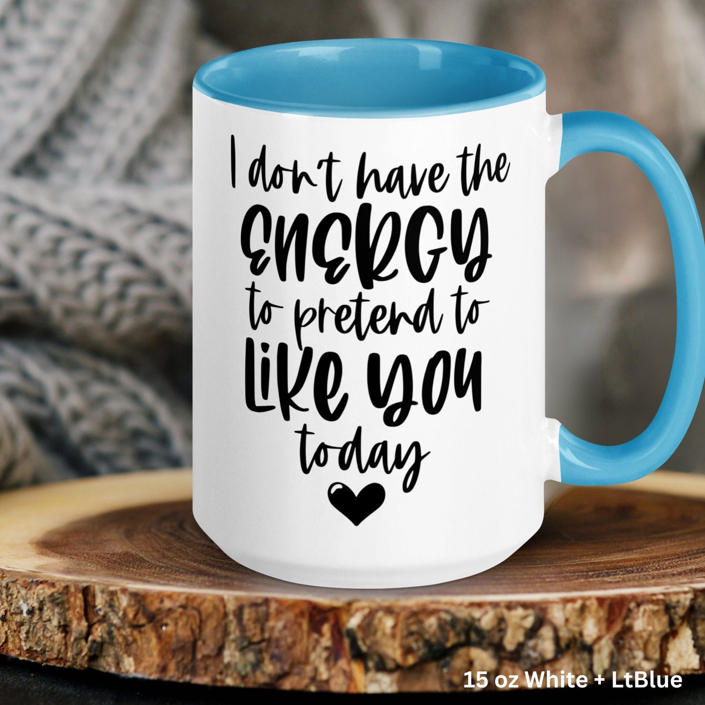 I Don't Have The Energy To Pretend I Like You Today Mug, Funny Coffee Mug, Sarcastic Gift, Birthday Gift Ideas - Zehnaria - FUNNY HUMOR - Mugs