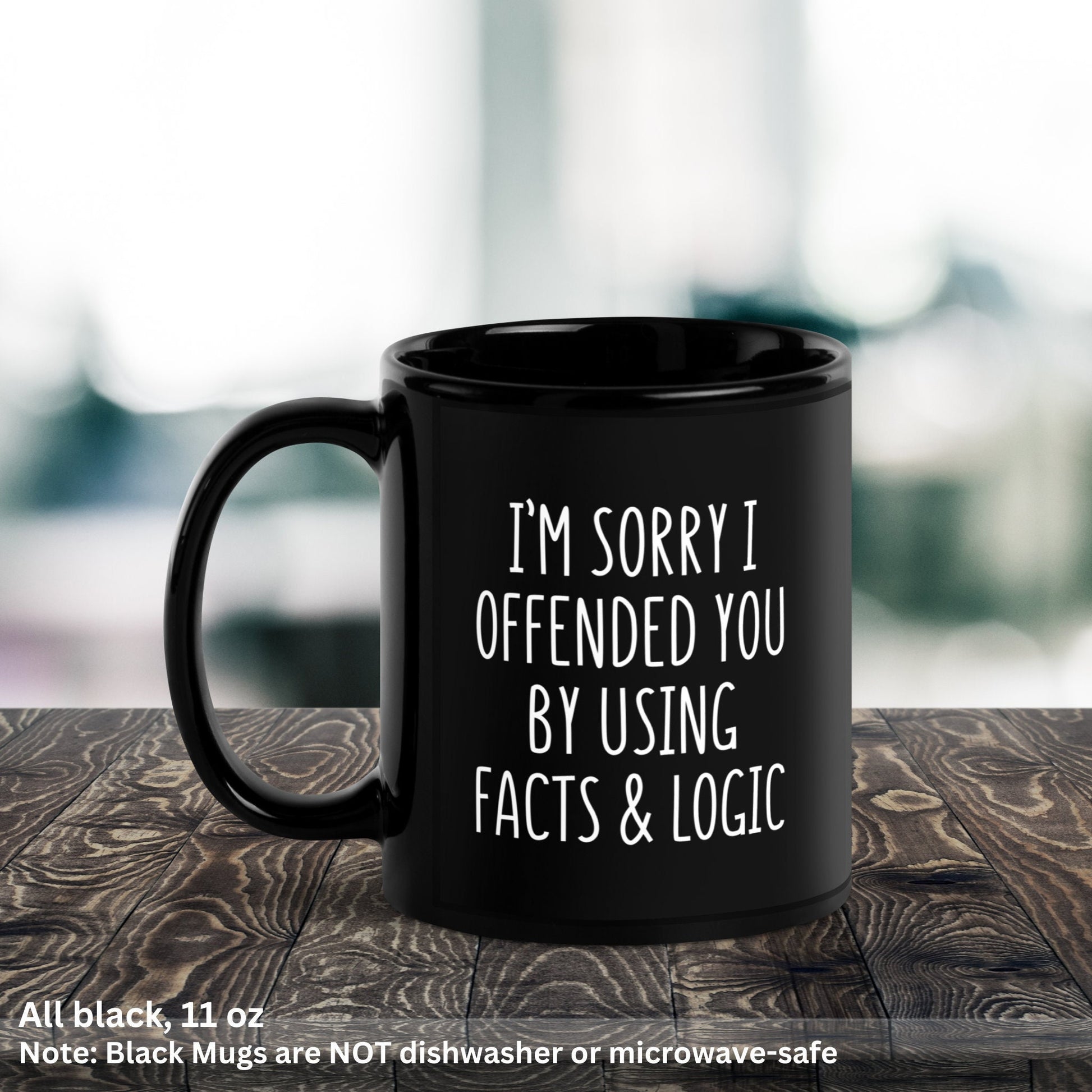 I'm Sorry I Offended You By Using Facts & Logic, Sarcastic Coffee Mug, Funny Mug, Gag Gift - Zehnaria - FUNNY HUMOR - Mugs