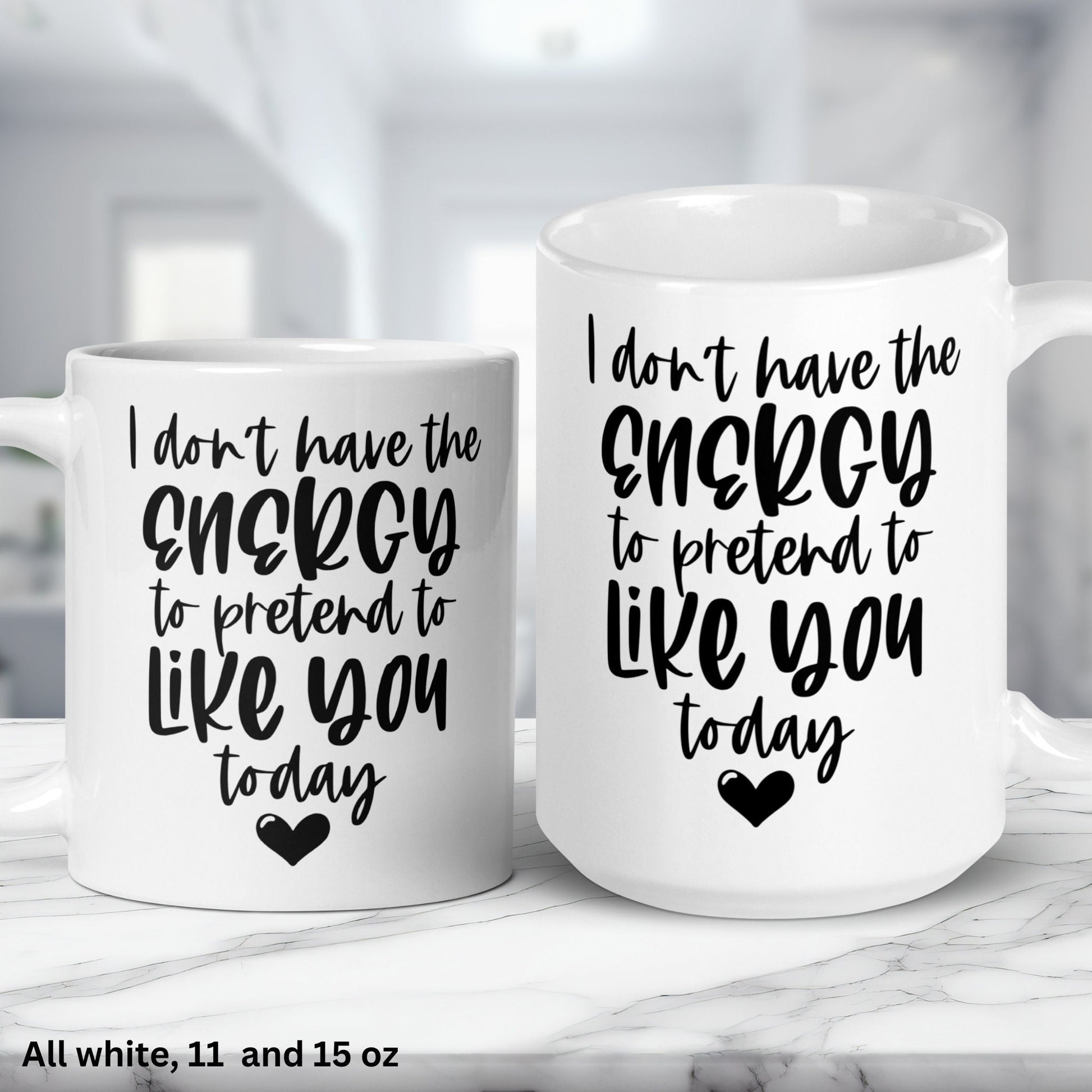 I Don't Have The Energy To Pretend I Like You Today Mug, Funny Coffee Mug, Sarcastic Gift, Birthday Gift Ideas - Zehnaria - FUNNY HUMOR - Mugs