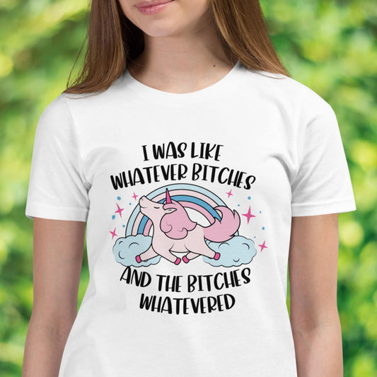 Unicorn Shirt, I Was Like Whatever Bitches & The Bitches Whatevered, Funny Tshirt, Long Short Sleeved - Zehnaria - - T-shirts