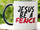 Jesus Mug, Jesus Be A Fence Mug, Christian Mug, God Mug, Spiritual Mug, Bible Mug, Scripture Mug, Religious Mug, Catholic Mug, Coffee Mug 26